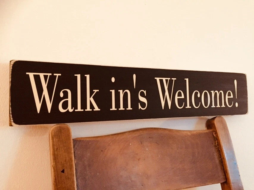 WALK IN'S WELCOME