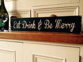 EAT DRINT AND BE MERRY