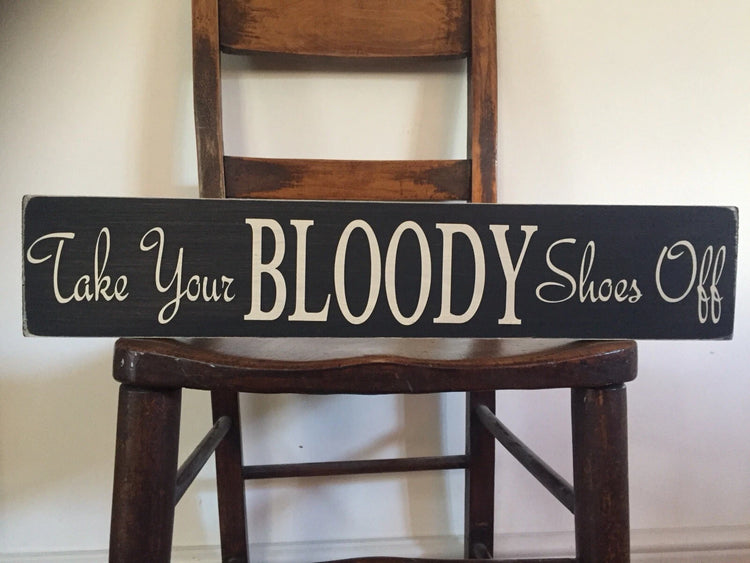 TAKE YOUR BLOODY SHOES OFF